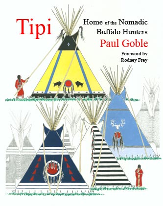Tipi: Home of the Nomadic Buffalo Hunters - <b>paperback</b>