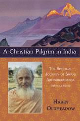 A Christian Pilgrim in India: The Spiritual Journey of Swami Abhishiktananda (Henri Le Saux)