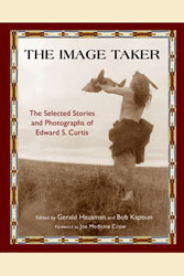 Image Taker, The: The Selected Stories and Photographs of Edward S. Curtis
