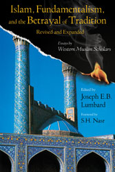 Islam, Fundamentalism, and the Betrayal of Tradition, Revised: Essays by Western Muslim Scholars