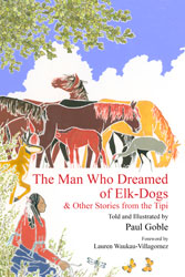 Man Who Dreamed of Elk-Dogs, The: & Other Stories from the Tipi