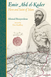 Emir Abd el-Kader: Hero and Saint of Islam