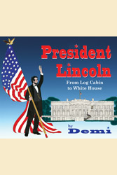 President Lincoln: From Log Cabin to White House