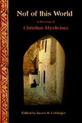 Not of This World: Treasures of Christian Mysticism